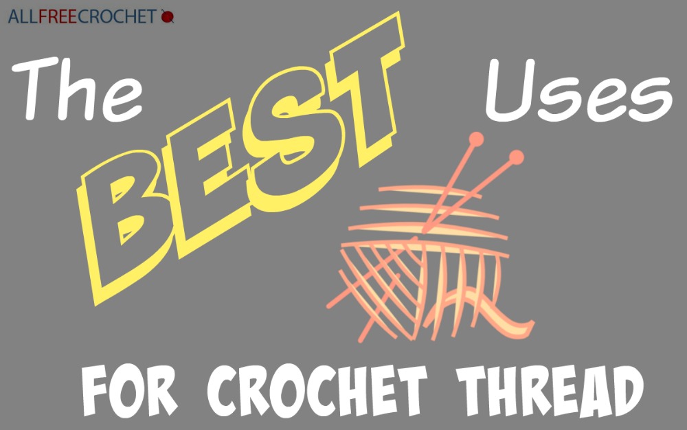 The Best Uses for Crochet Thread