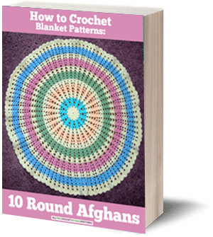 How to Crochet Blanket Patterns: 10 Round Afghans free eBook