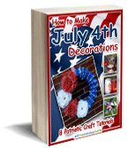 "How to Make July 4th Decorations: 8 Patriotic Craft Tutorials" eBook