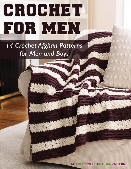   Learn more and download the Crochet for Men: 14 Crochet Afghans for Men and Boys eBook.