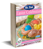 Mr. Food Easter Celebration: 35 Excellent Easter Recipes Free eCookbook