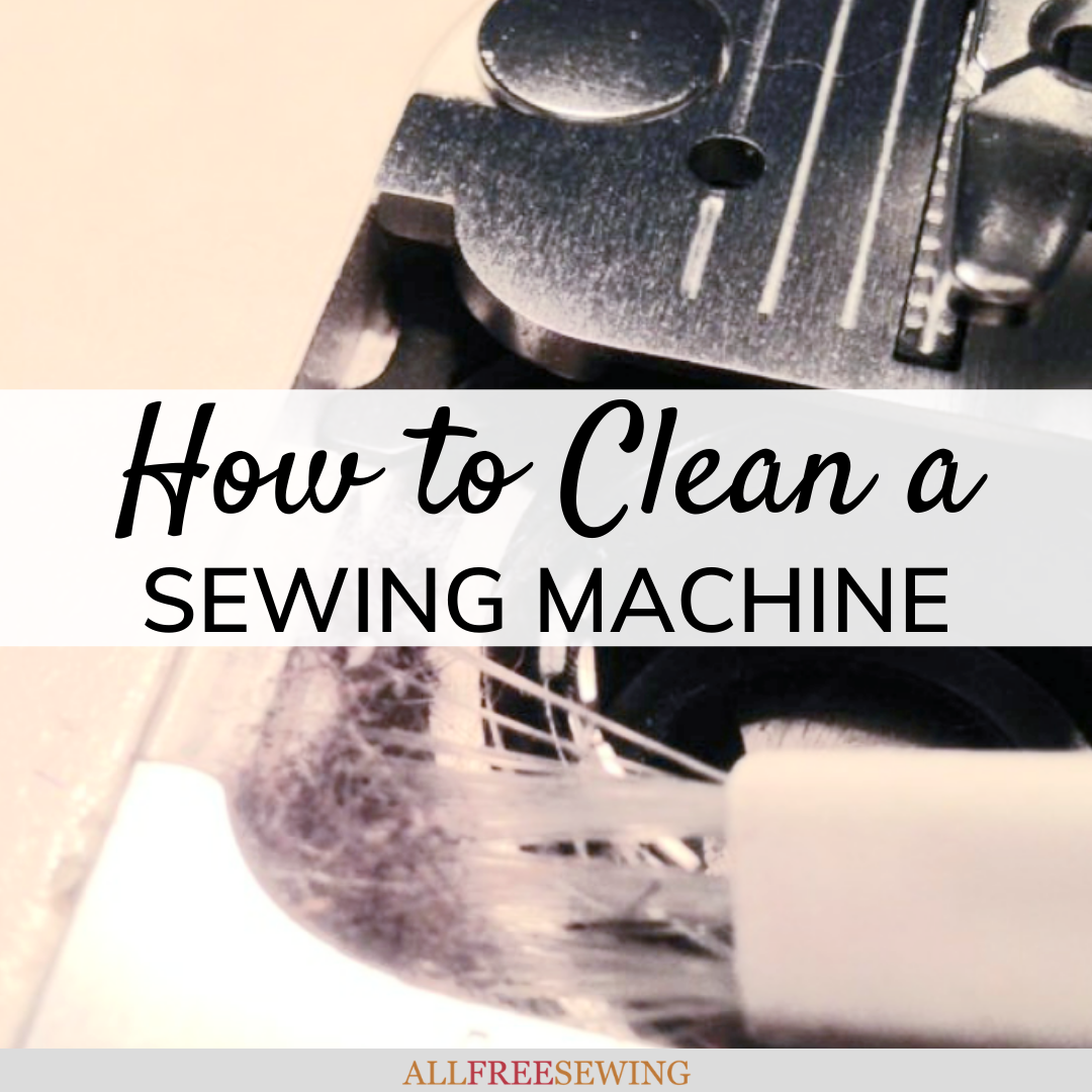 How To Clean A Sewing Machine Machine Maintenance 101 AllFreeSewing