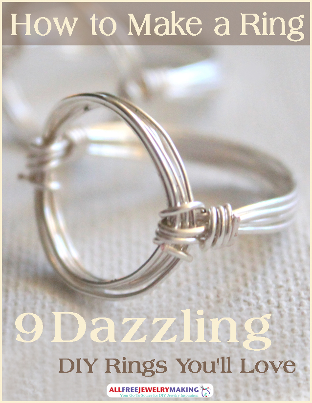 How to Make a Ring: 9 Dazzling DIY Rings You'll Love