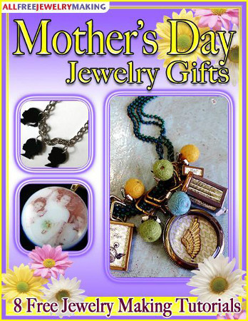 Mother's Day Jewelry Gifts: 8 Free Jewelry Making Tutorials