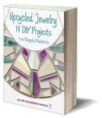 Upcycled Jewelry: 14 DIY Projects from Recycled Materials Upcycled Jewelry: 14 DIY Projects from Recycled Materials