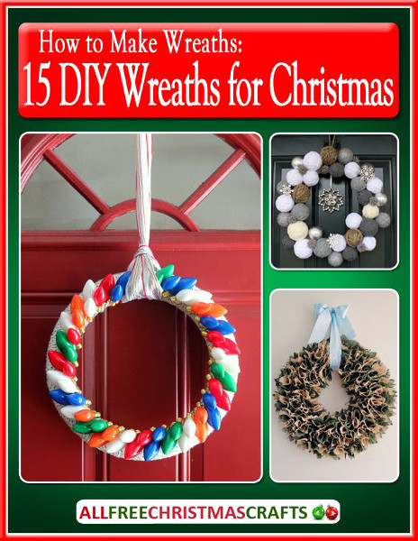 How to Make Wreaths: 15 DIY Wreaths for Christmas eBook