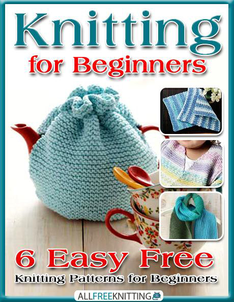 Knitting For Beginners 6 Easy Free Knitting Patterns For