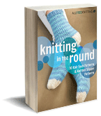 Knitting in the Round: 10 Knit Sock Patterns and Knit Slipper Patterns