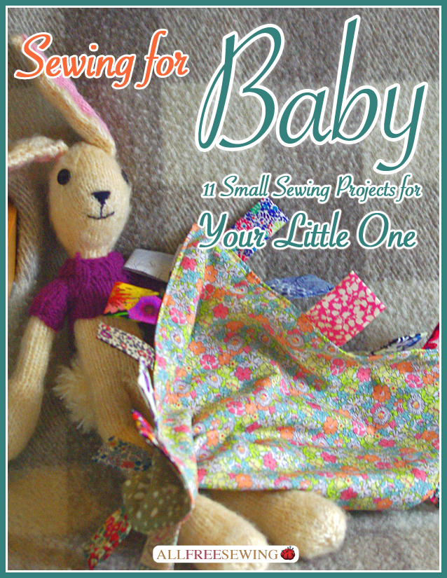 Sewing for Baby: 11 Small Sewing Projects for Your Little One