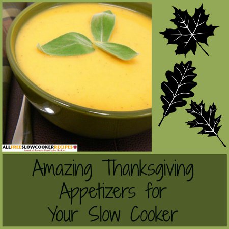Amazing Thanksgiving Appetizers: 10 Slow Cooker Thanksgiving Appetizers