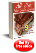 All-Start Slow Cooker Recipes: 9 of Our Best Slow Cooker Main Dishes free eCookbook