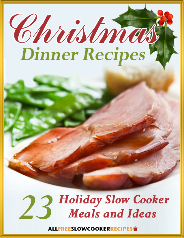 Christmas Dinner Recipes: 23 Holiday Slow Cooker Meals and Ideas eCookbook