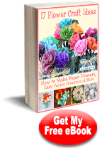 17 Flower Craft Ideas: How to Make Paper Flowers, Easy Fabric Flowers and More free eBook