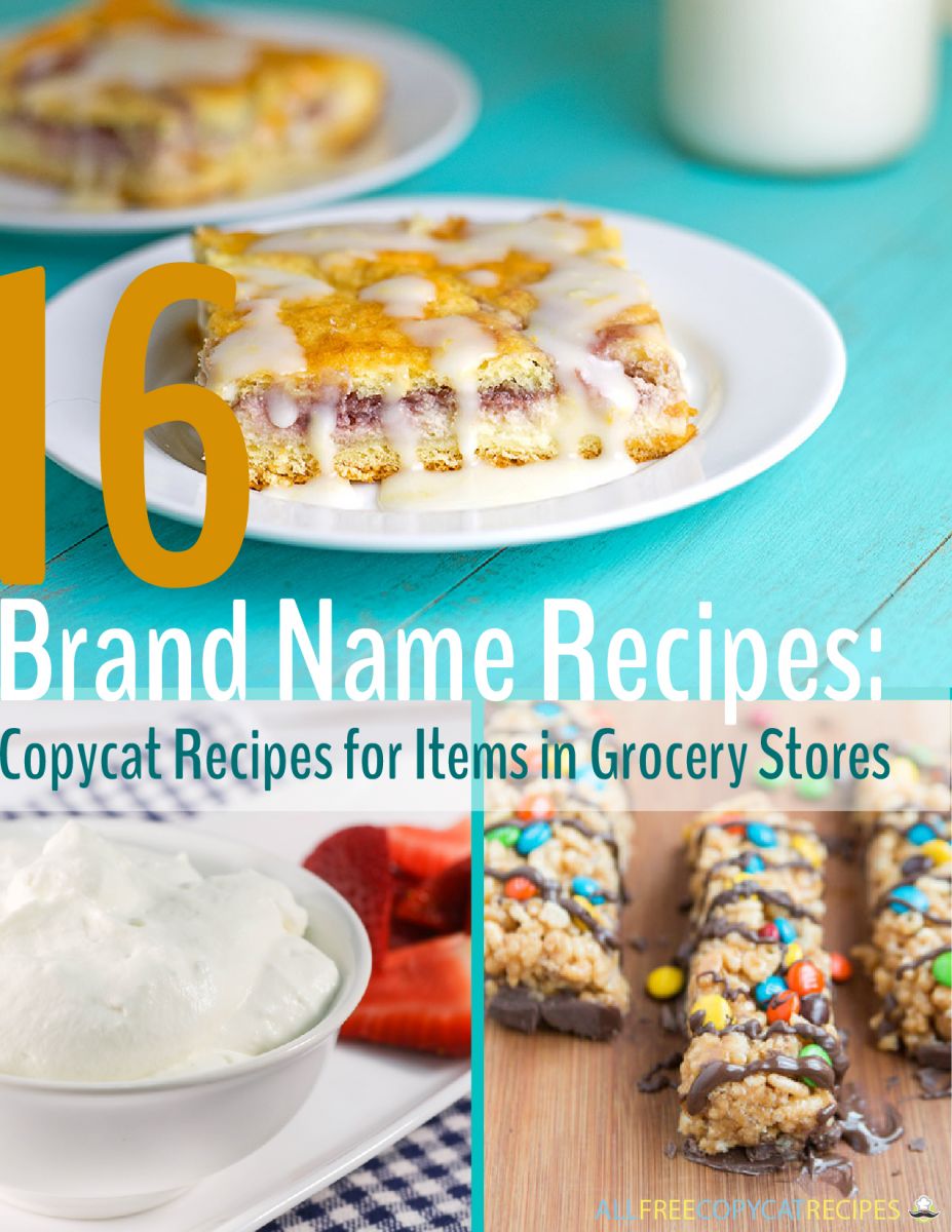 16 Brand Name Recipes: Copycat Recipes for Items in Grocery Stores Free eCookbook