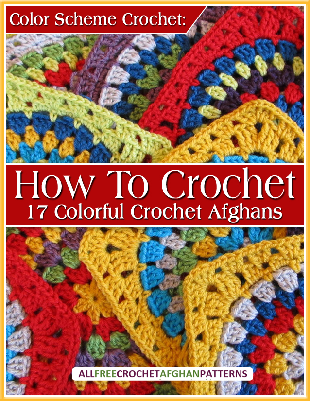 Color Scheme: How to Crochet 17 Colorful Crochet Afghans