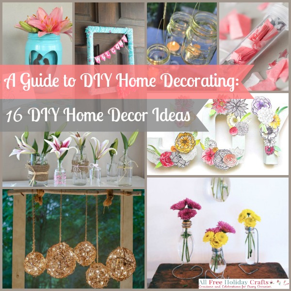 A Guide to DIY Home Decorating: 16 DIY Home Decor Ideas
