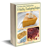 "How to Have a Better Thanksgiving Dinner: 13 Healthy Thanksgiving Recipes" Free eCookbook